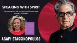 A Conversation with Agapi Stassinopoulos and Deepak Chopra